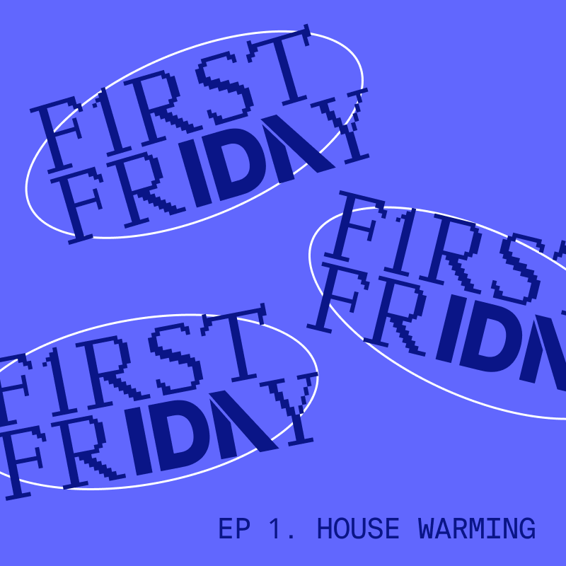 FIRST FRIDAY - housewarming - square-1
